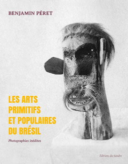 Benjamin Péret  les arts primitifs et populaires du Brésil