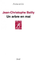 Jean-christophe Bailly un arbre en mai Jean-christophe Bailly un arbre en mai