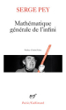 Serge Pey Mathématique générale de l'infini Serge Pey Mathématique générale de l'infini
