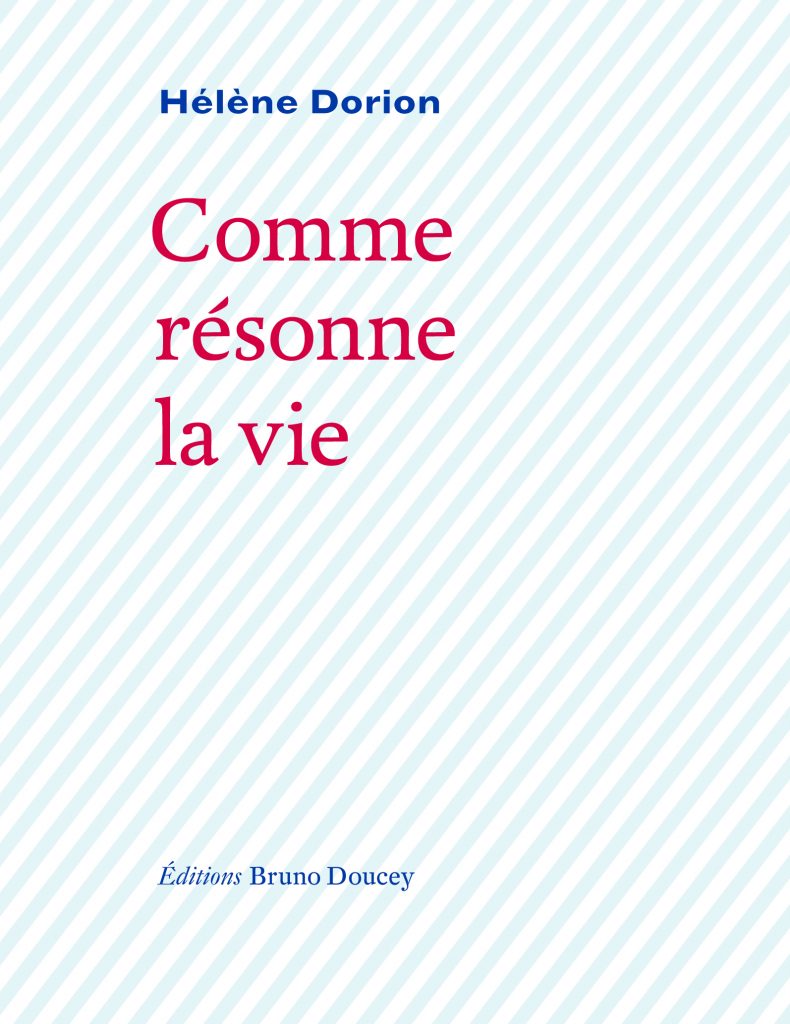 Hélène Dorion  comme résonne la vie