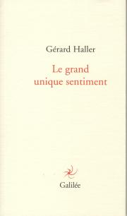 Gérard Haller  le grand unique sentiment