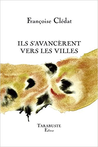 Françoise clédat - ils s'avancèrent vers les villes