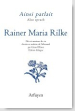 Ainsi parlait Rainer maria Rilke Ainsi parlait Rainer maria Rilke