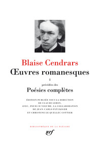 Blaise Cendrars  Oeuvres romanesques  précédé de Poésie complète