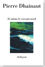 Pierre Dhainaut  et même le versant nord
