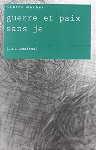 Sabine Macher  guerre et paix sans je