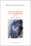 Marie-Claire Bancquart Toute minute est première Marie-Claire Bancquart Toute minute est première