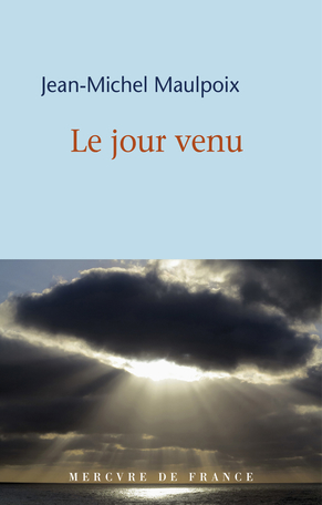 Jean Michel Maulpoix  le jour venu