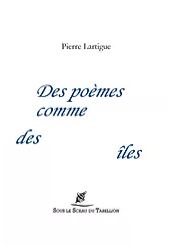 Pierre Lartigue  des poèmes comme des îles