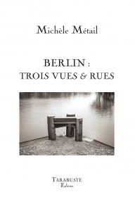 Michèle Métail  Berlin trois vues et rues