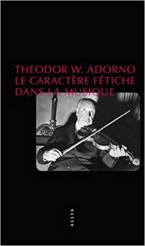 Adorno  le caractère fétiche dans la musique