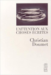 Christian Doumet l'attention aux choses écrites Christian Doumet l'attention aux choses écrites