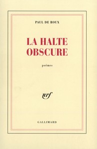 Paul de Roux la halte obscure
