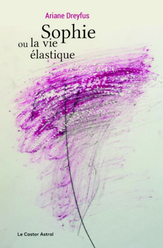 Ariane Dreyfus  Sophie ou la vie élastique