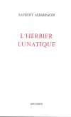 Laurent Albarracin l'herbier lunatique Laurent Albarracin l'herbier lunatique