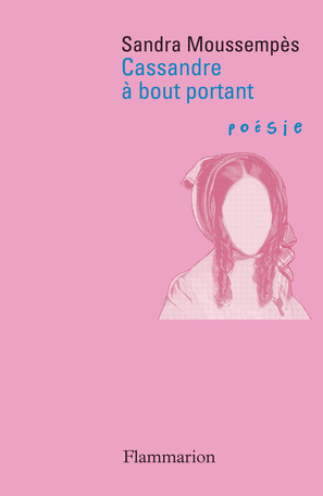 Sandra Moussempès  Cassandre à bout portant