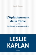 Leslie Kaplan  L’Aplatissement de la Terre suivi de Le Monde et son contraire 