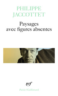 Philippe Jaccottet  paysage avec figures absentes