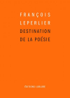 François Leperlier Destination de la poésie François Leperlier Destination de la poésie