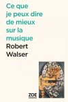 Robert Walser  ce que je peux dire de mieux sur la musique