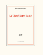 Philippe Jaccottet  La Clarté Notre-Dame
