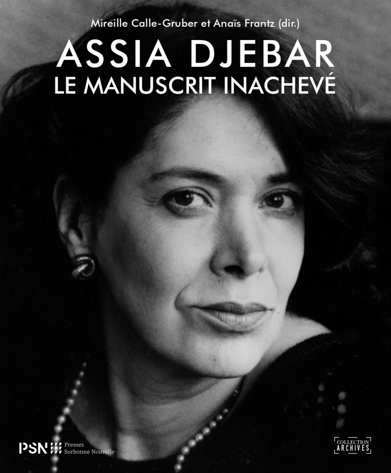Mireille Calle-Gruber et Anaïs Frantz (dir.)  Assia Djebar  le manuscrit inachevé 