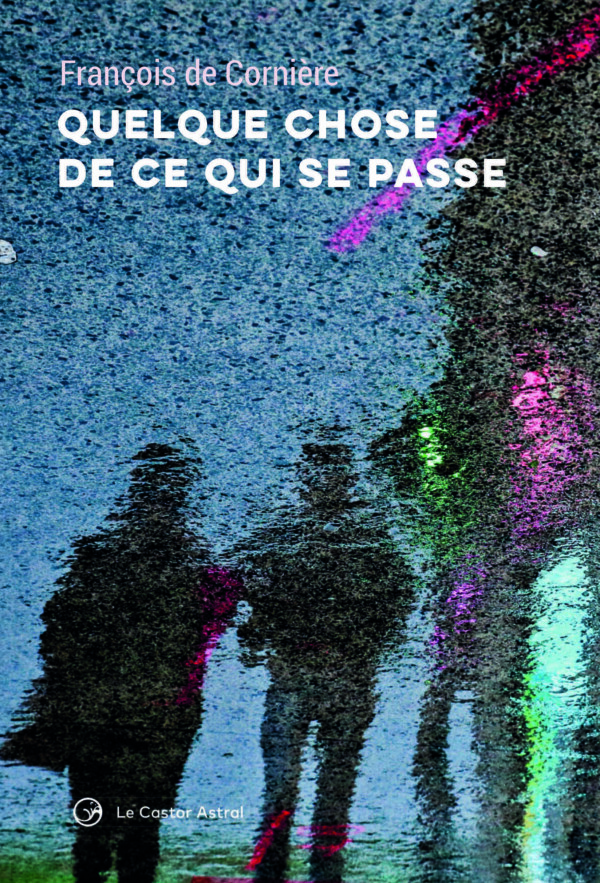 François de Cornière  Quelque chose de ce qui se passe 