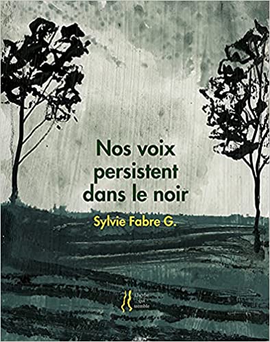 Sylvie Fabre G.  Nos voix persistent dans le noir