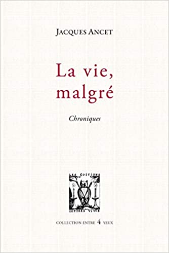 Jacques Ancet  la vie  malgré