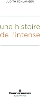 Judith Schlanger  Une histoire de l'intense 