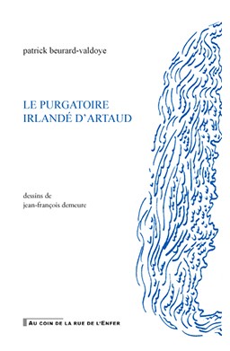 Patrick Beurard-Valdoye  Le Purgatoire irlandé d'Artaud 