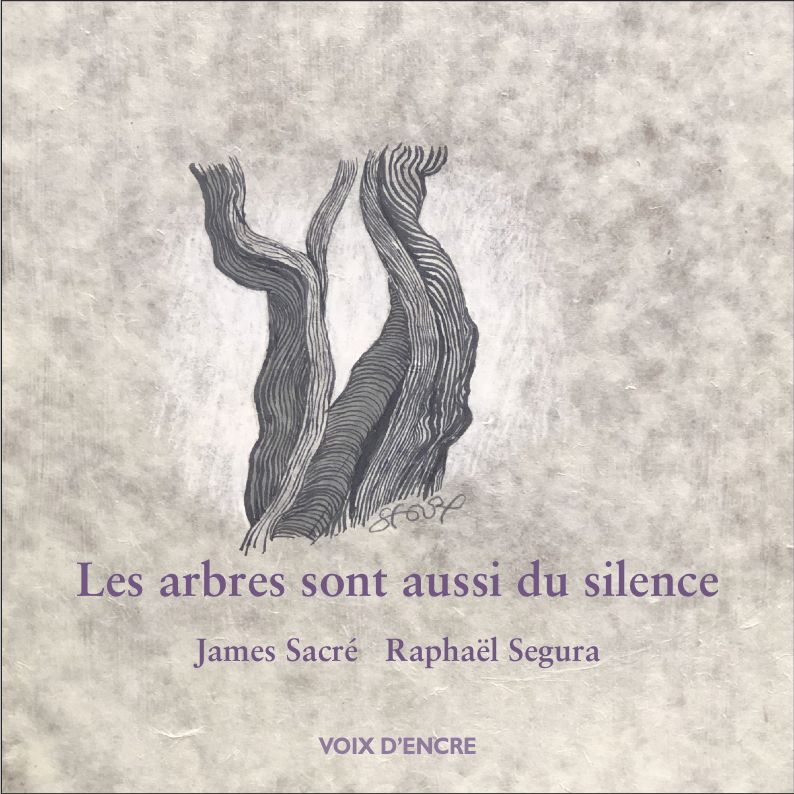 James Sacré  Raphaell Segura  les arbres aussi sont du silence