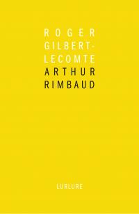 Roger Gilbert-Lecomte  Arthur Rimbaud