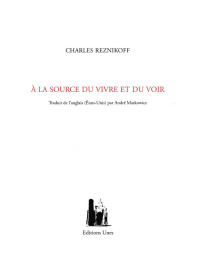 Charles Reznikoff  A la source du vivre et du voir  traduit