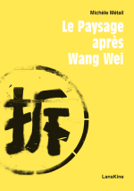 Michèle Métail le paysage après Wang Wei Michèle Métail le paysage après Wang Wei