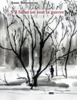 Anne Brousseau  s'il fallut un jour la guerre