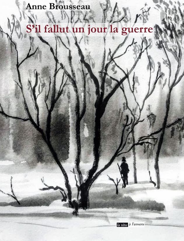 Anne Brousseau  s'il fallut un jour la guerre