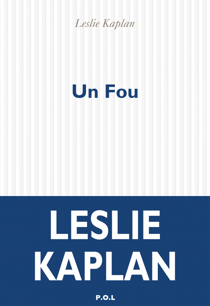 Leslie Kaplan  Un fou