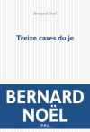 Bernard Noël  treize cases du je