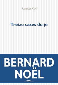 Bernard Noël  treize cases du je