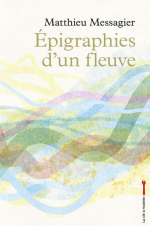 Mathieu messagier épigraphie d'un fleuve Mathieu messagier épigraphie d'un fleuve