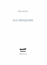 Lettre à Eric Sautou sur Aux Aresquiers Lettre à Eric Sautou sur Aux Aresquiers