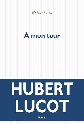 Hubert Lucot  à mon tour