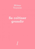 Milène Tournier Se coltiner grandir Milène Tournier Se coltiner grandir