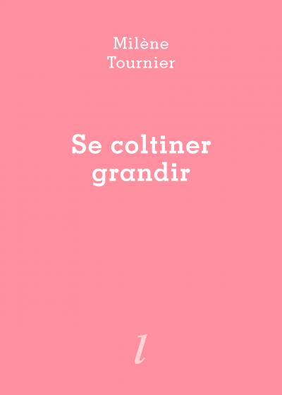 Milène Tournier  Se coltiner grandir