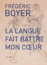 Frédéric Boyer La langue fait battre mon coeur Frédéric Boyer La langue fait battre mon coeur