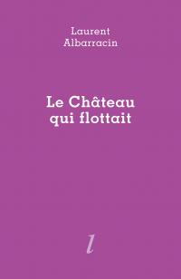 Laurent Albarracin  le château qui flottait