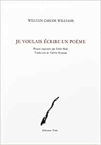 WC Williams  je voulais écrire un poème