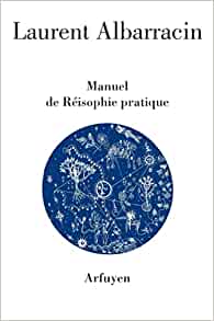 Laurent Albarracin  manuel de réisophie pratique 
